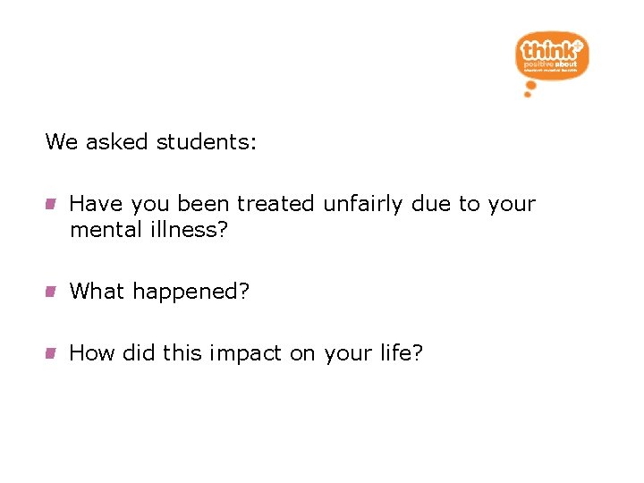 What we did We asked students: Have you been treated unfairly due to your