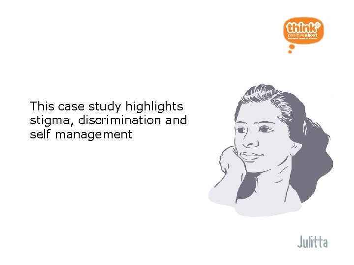 Case Study This case study highlights stigma, discrimination and self management 