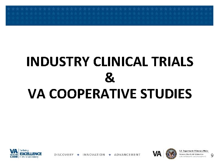 INDUSTRY CLINICAL TRIALS & VA COOPERATIVE STUDIES 9 