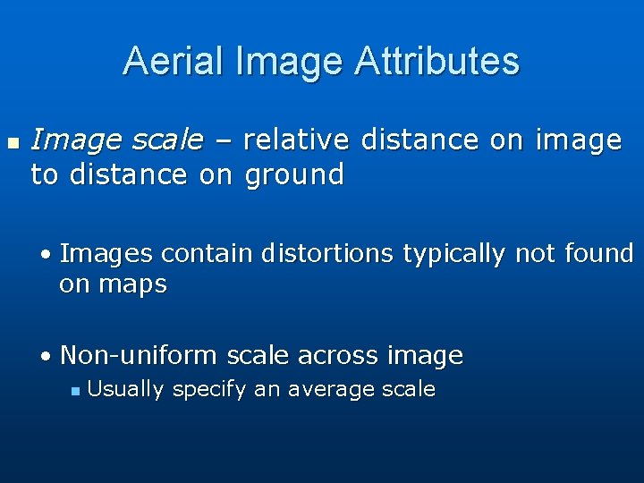 Aerial Image Attributes n Image scale – relative distance on image to distance on