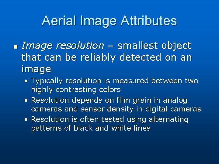Aerial Image Attributes n Image resolution – smallest object that can be reliably detected