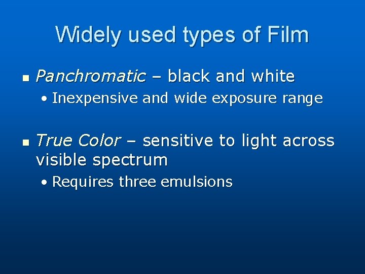 Widely used types of Film n Panchromatic – black and white • Inexpensive and