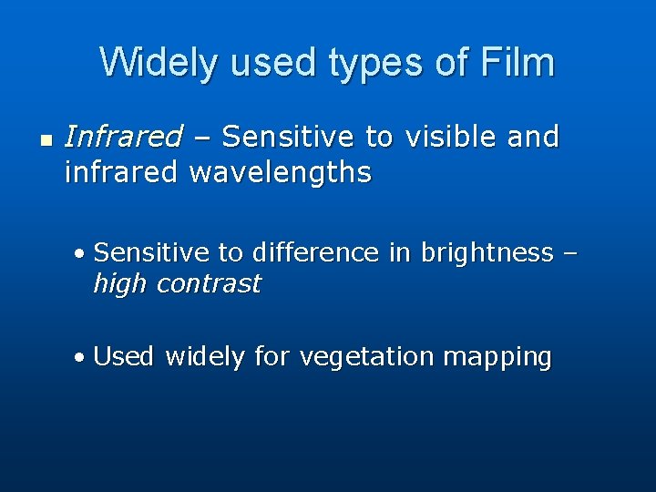 Widely used types of Film n Infrared – Sensitive to visible and infrared wavelengths