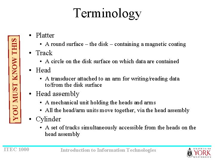 YOU MUST KNOW THIS Terminology • Platter • A round surface – the disk