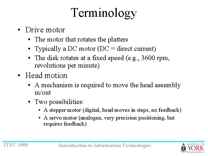 Terminology • Drive motor • The motor that rotates the platters • Typically a