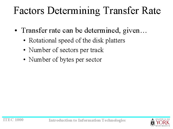 Factors Determining Transfer Rate • Transfer rate can be determined, given… • Rotational speed