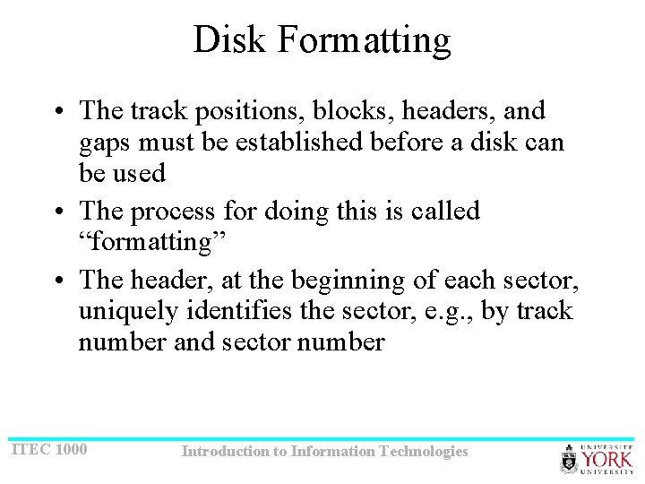 Disk Formatting • The track positions, blocks, headers, and gaps must be established before