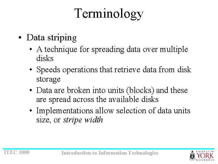 Terminology • Data striping • A technique for spreading data over multiple disks •