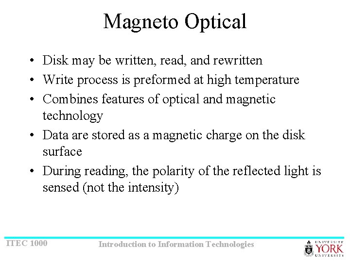 Magneto Optical • Disk may be written, read, and rewritten • Write process is