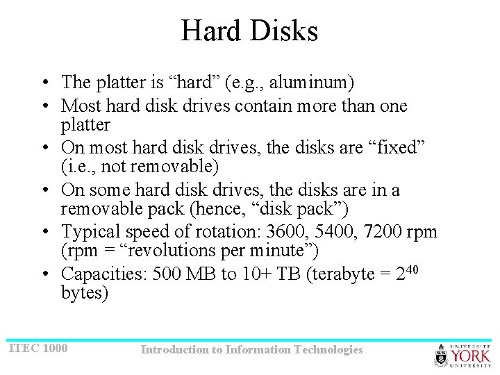 Hard Disks • The platter is “hard” (e. g. , aluminum) • Most hard