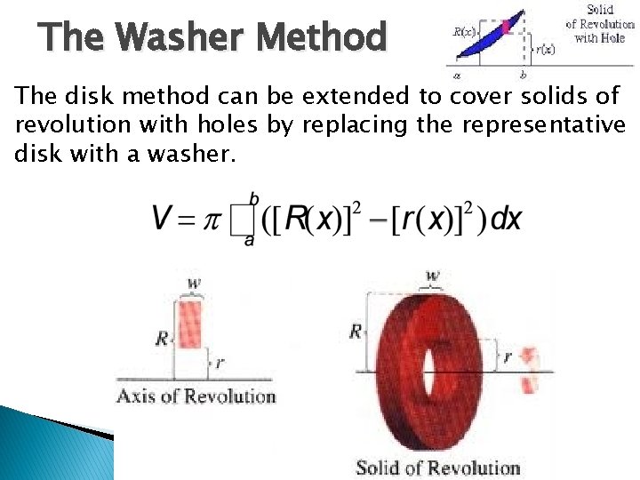 The Washer Method The disk method can be extended to cover solids of revolution