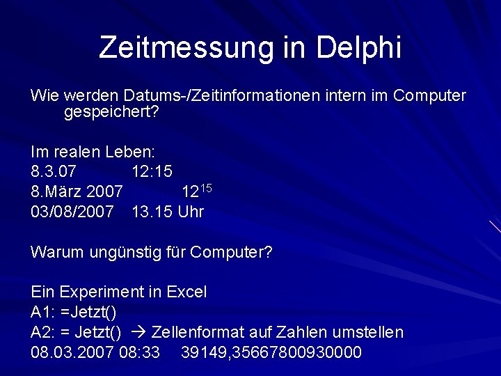 Zeitmessung in Delphi Wie werden Datums-/Zeitinformationen intern im Computer gespeichert? Im realen Leben: 8.