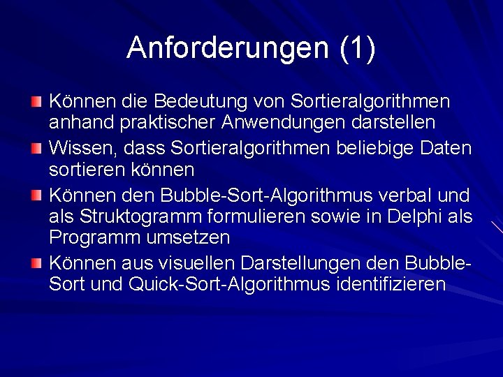 Anforderungen (1) Können die Bedeutung von Sortieralgorithmen anhand praktischer Anwendungen darstellen Wissen, dass Sortieralgorithmen