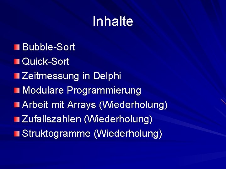 Inhalte Bubble-Sort Quick-Sort Zeitmessung in Delphi Modulare Programmierung Arbeit mit Arrays (Wiederholung) Zufallszahlen (Wiederholung)