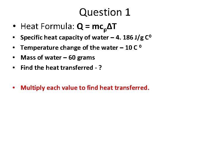 Question 1 • Heat Formula: Q = mcp∆T • • Specific heat capacity of