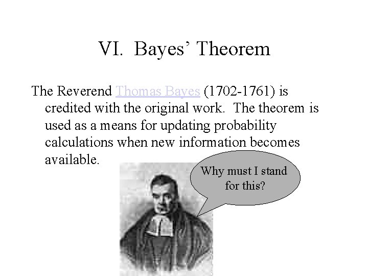 VI. Bayes’ Theorem The Reverend Thomas Bayes (1702 -1761) is credited with the original