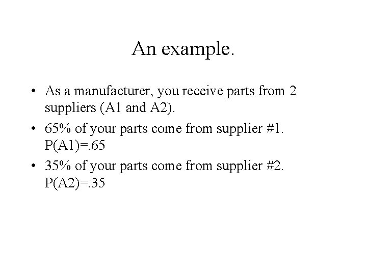 An example. • As a manufacturer, you receive parts from 2 suppliers (A 1