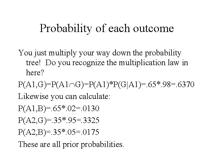 Probability of each outcome You just multiply your way down the probability tree! Do