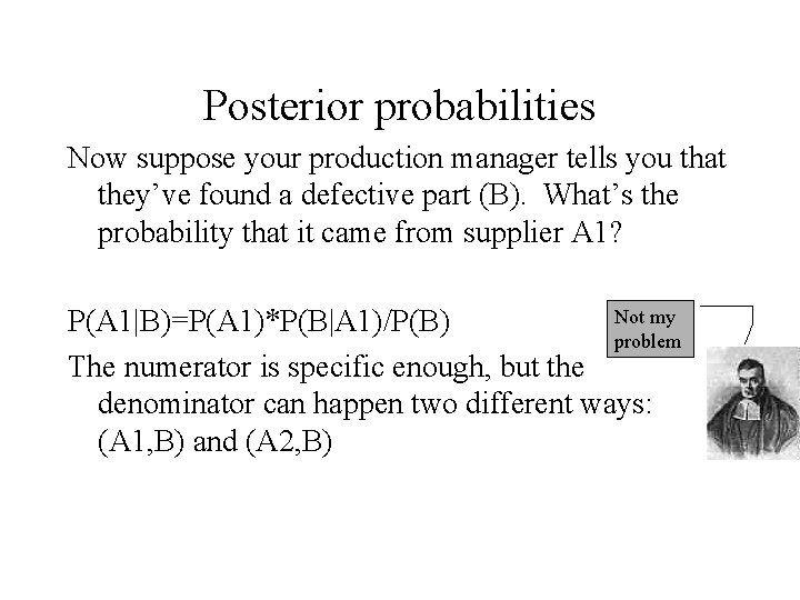 Posterior probabilities Now suppose your production manager tells you that they’ve found a defective
