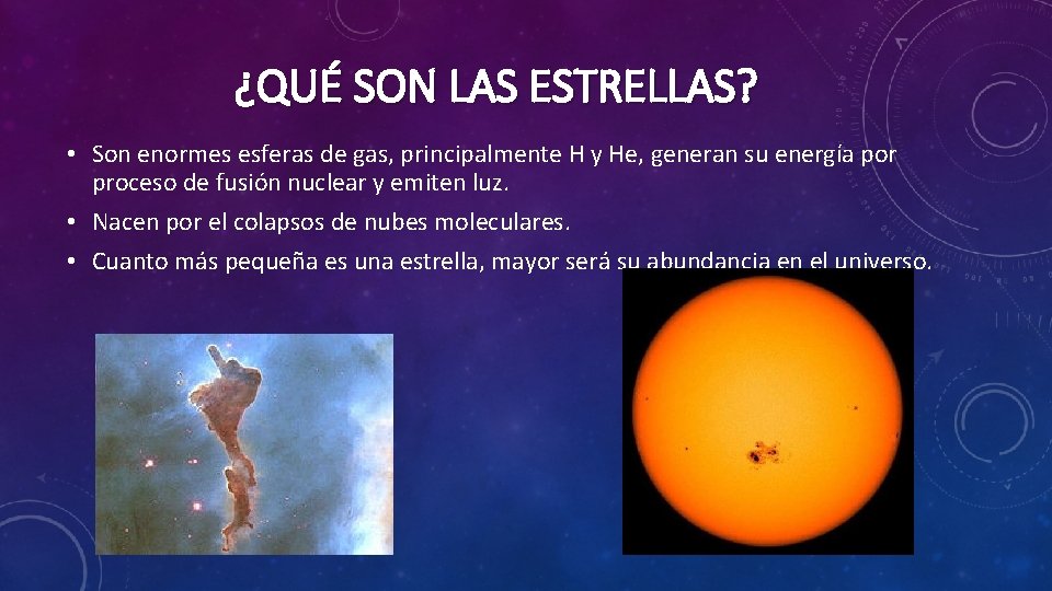 ¿QUÉ SON LAS ESTRELLAS? • Son enormes esferas de gas, principalmente H y He,