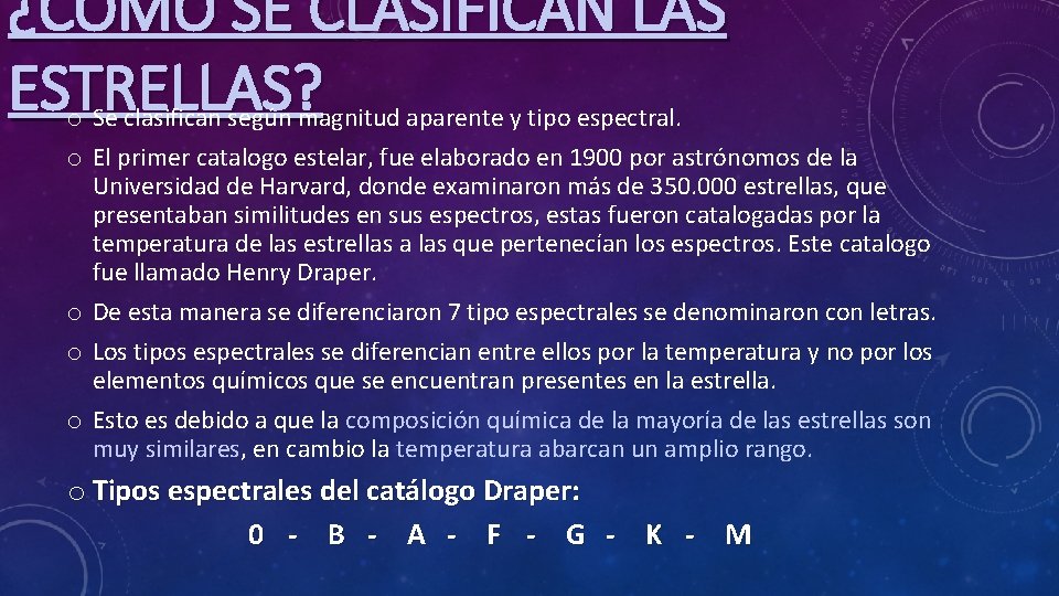 ¿CÓMO SE CLASIFICAN LAS ESTRELLAS? o o o Se clasifican según magnitud aparente y