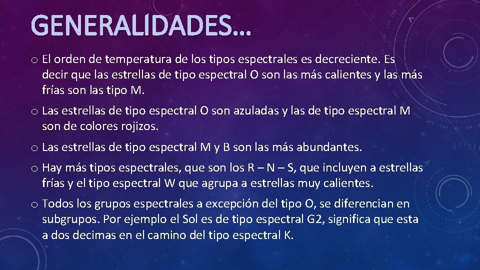 GENERALIDADES… o El orden de temperatura de los tipos espectrales es decreciente. Es decir