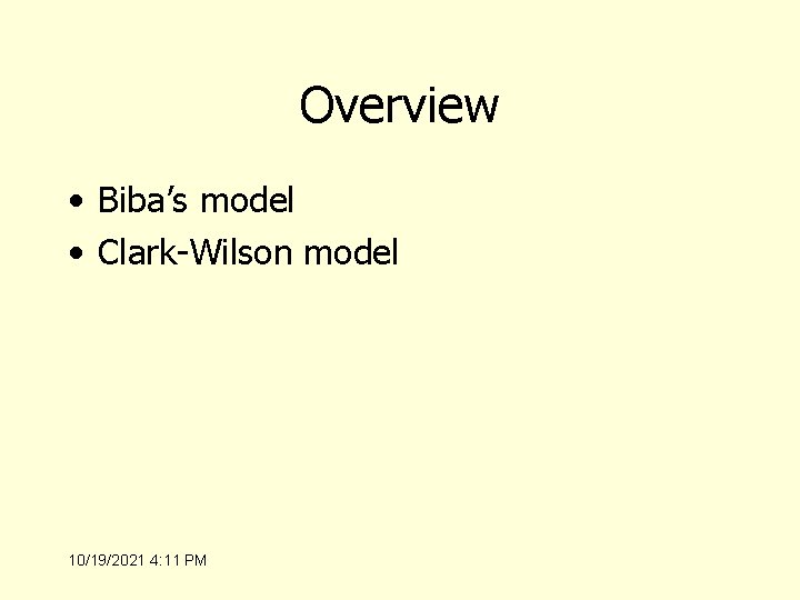 Overview • Biba’s model • Clark-Wilson model 10/19/2021 4: 11 PM 