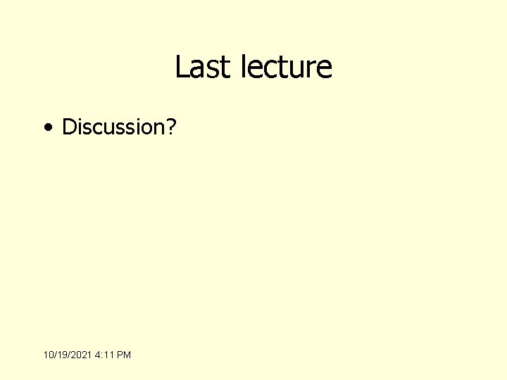 Last lecture • Discussion? 10/19/2021 4: 11 PM 