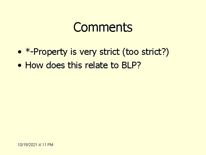 Comments • *-Property is very strict (too strict? ) • How does this relate