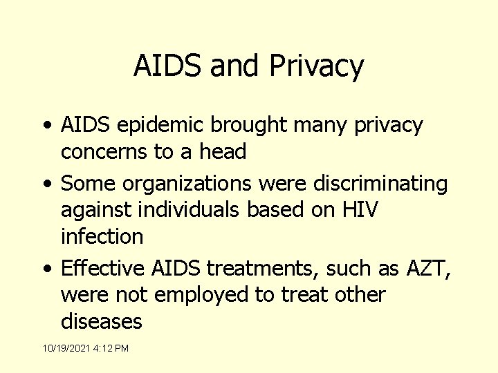 AIDS and Privacy • AIDS epidemic brought many privacy concerns to a head •