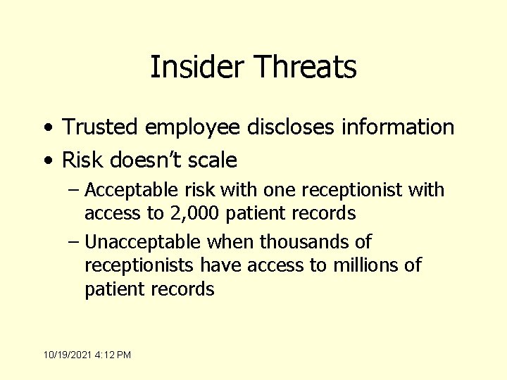 Insider Threats • Trusted employee discloses information • Risk doesn’t scale – Acceptable risk