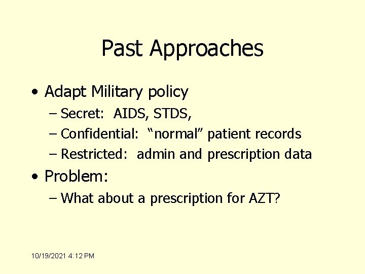 Past Approaches • Adapt Military policy – Secret: AIDS, STDS, – Confidential: “normal” patient