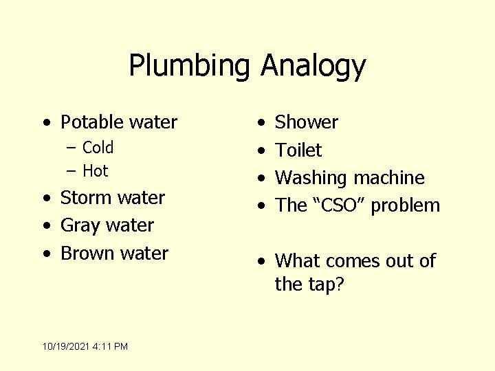 Plumbing Analogy • Potable water – Cold – Hot • Storm water • Gray