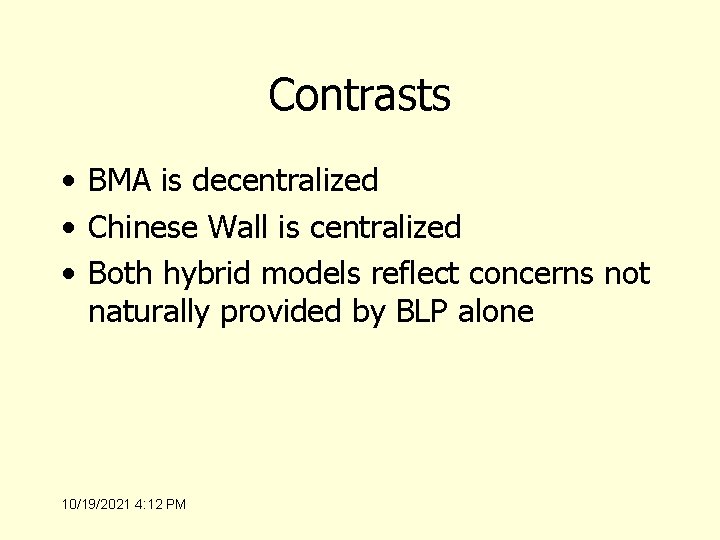 Contrasts • BMA is decentralized • Chinese Wall is centralized • Both hybrid models