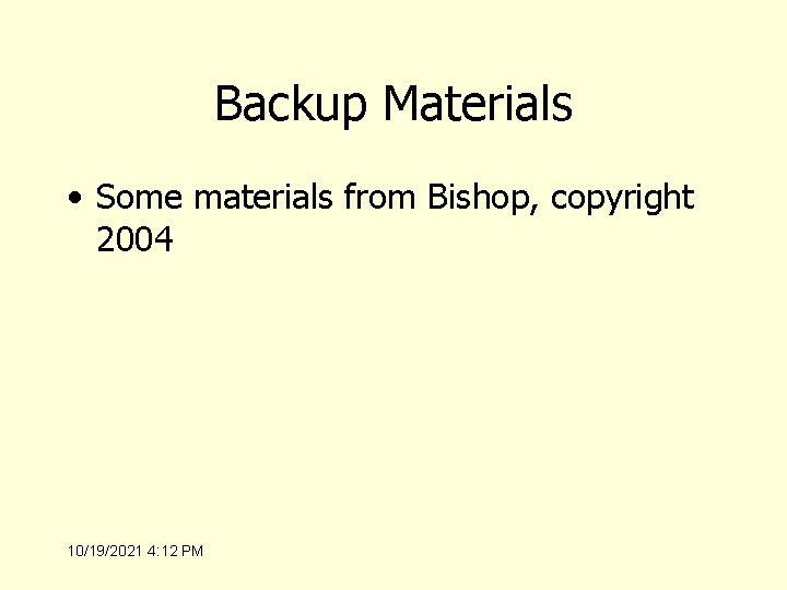 Backup Materials • Some materials from Bishop, copyright 2004 10/19/2021 4: 12 PM 