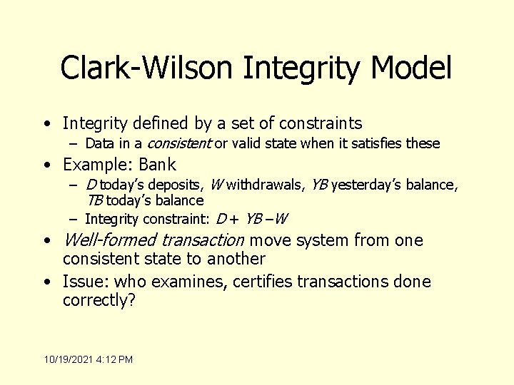 Clark-Wilson Integrity Model • Integrity defined by a set of constraints – Data in
