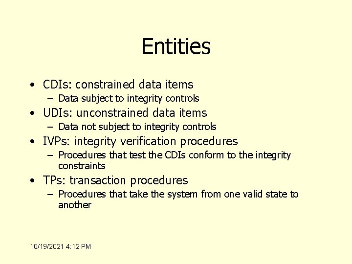 Entities • CDIs: constrained data items – Data subject to integrity controls • UDIs: