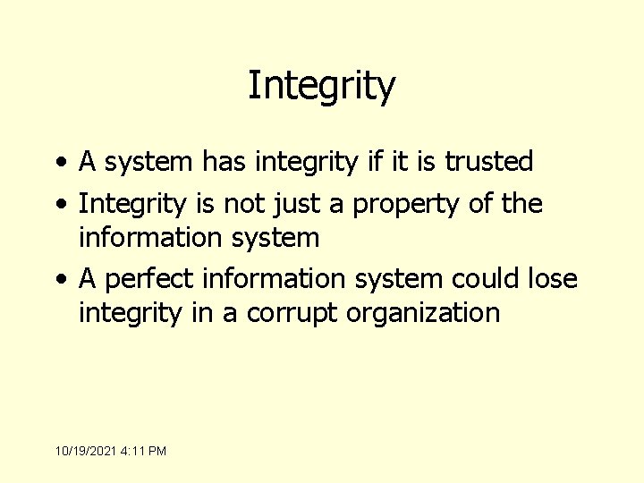 Integrity • A system has integrity if it is trusted • Integrity is not