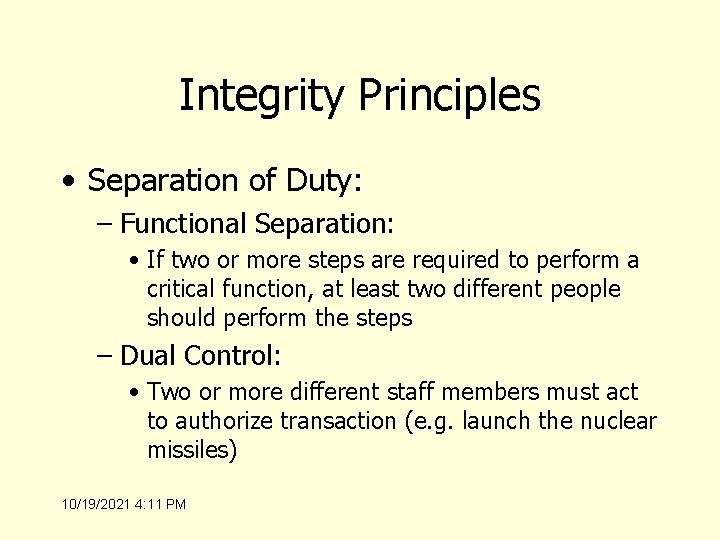 Integrity Principles • Separation of Duty: – Functional Separation: • If two or more