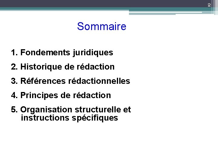 2 Sommaire 1. Fondements juridiques 2. Historique de rédaction 3. Références rédactionnelles 4. Principes