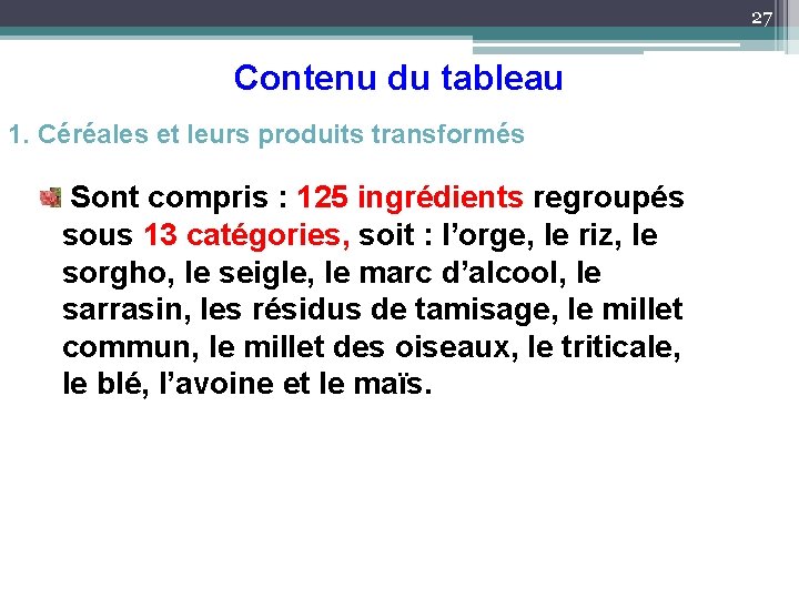 27 Contenu du tableau 1. Céréales et leurs produits transformés Sont compris : 125