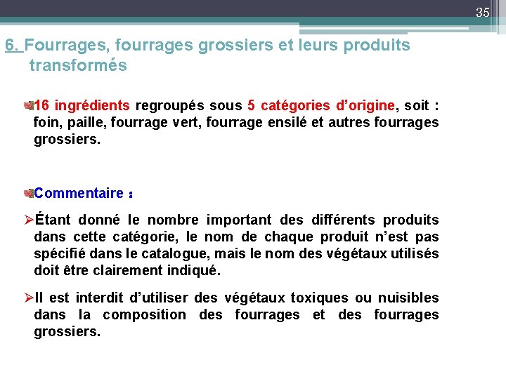 35 6. Fourrages, fourrages grossiers et leurs produits transformés 16 ingrédients regroupés sous 5