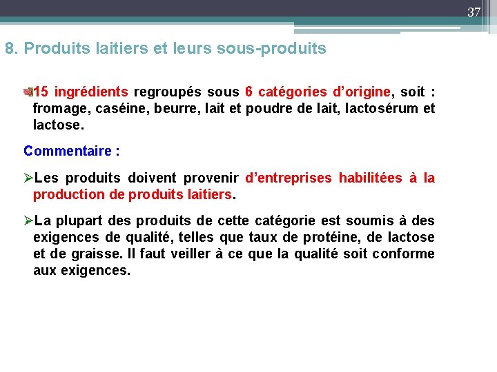 37 8. Produits laitiers et leurs sous-produits 15 ingrédients regroupés sous 6 catégories d’origine,