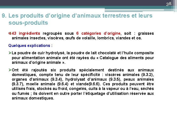 38 9. Les produits d’origine d’animaux terrestres et leurs sous-produits 43 ingrédients regroupés sous