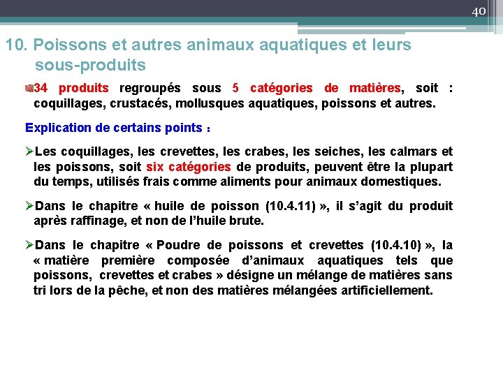 40 10. Poissons et autres animaux aquatiques et leurs sous-produits 34 produits regroupés sous