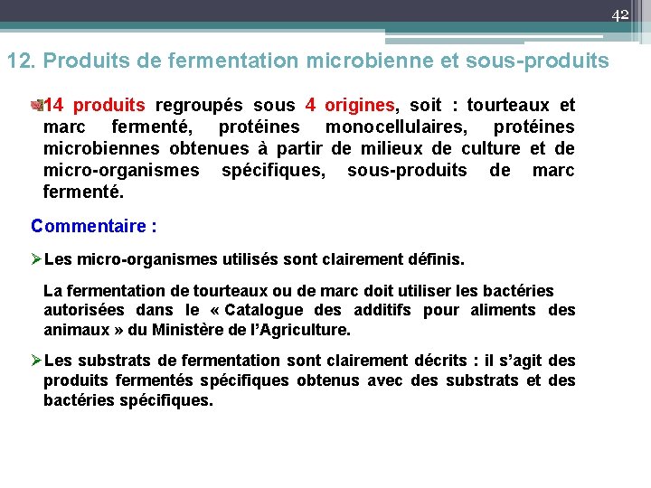 42 12. Produits de fermentation microbienne et sous-produits 14 produits regroupés sous 4 origines,