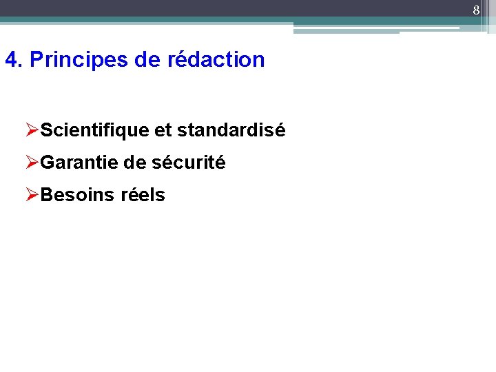 8 4. Principes de rédaction ØScientifique et standardisé ØGarantie de sécurité ØBesoins réels 