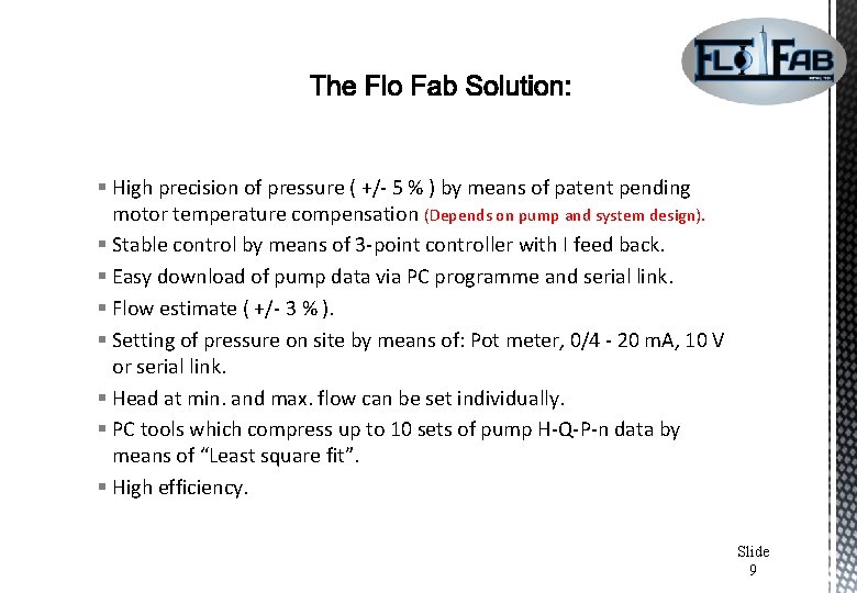 § High precision of pressure ( +/- 5 % ) by means of patent