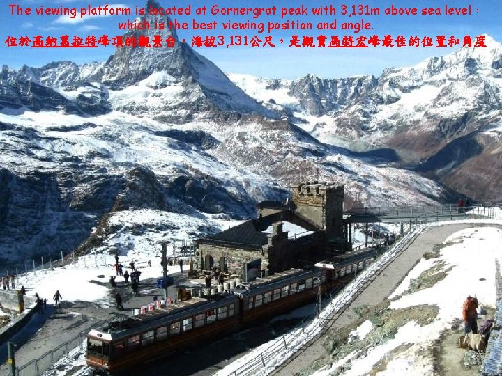 The viewing platform is located at Gornergrat peak with 3, 131 m above sea