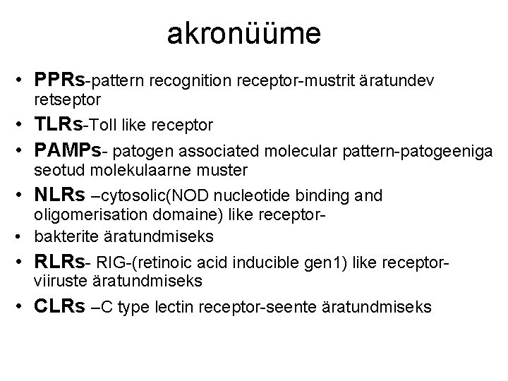 akronüüme • PPRs-pattern recognition receptor-mustrit äratundev retseptor • TLRs-Toll like receptor • PAMPs- patogen